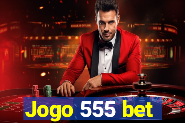 Jogo 555 bet
